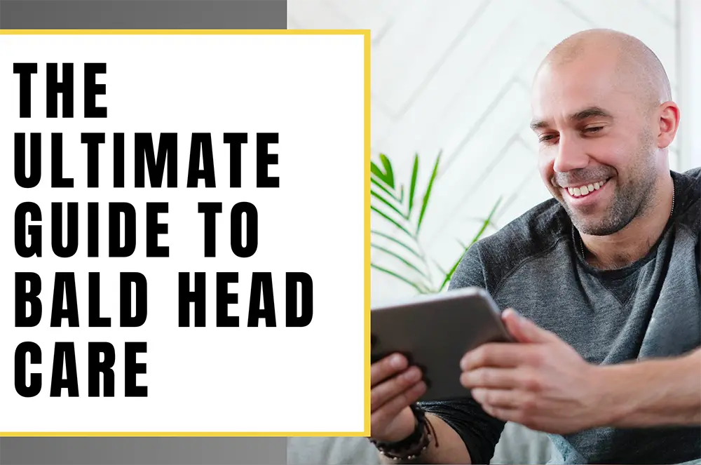 We’ve Got You Covered: Your Guide to Bald Head Care